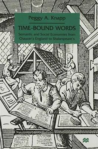 Cover image for Time-Bound Words: Semantic and Social Economies from Chaucer's England to Shakespeare's