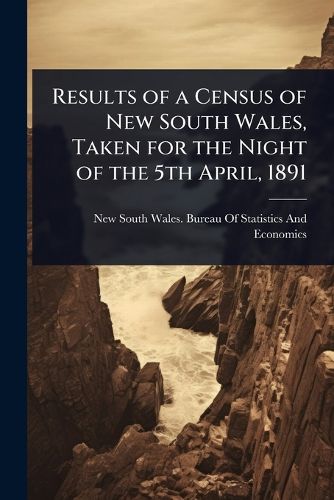 Cover image for Results of a Census of New South Wales, Taken for the Night of the 5th April, 1891