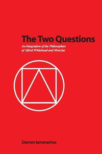 Cover image for The Two Questions: An Integration of the Philosophies of Alfred Whitehead and Mencius