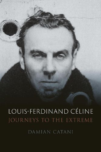 Louis-Ferdinand Celine: Journeys to the Extreme