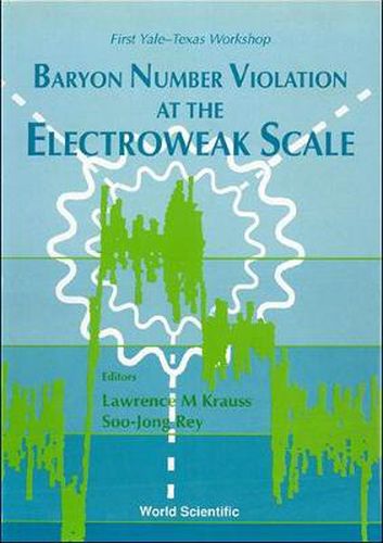 Cover image for Baryon Number Violation At The Electroweak Scale - First Yale-texas Workshop