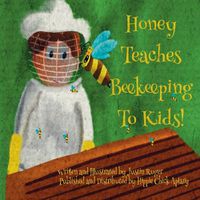 Cover image for Honey Teaches Beekeeping to Kids