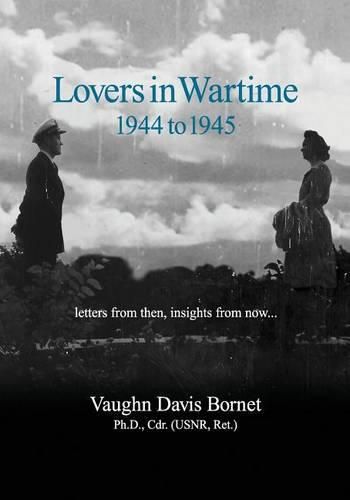 Cover image for Lovers in Wartime 1944 to 1945: Letters from then, insights from now...