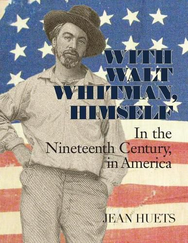 Cover image for With Walt Whitman, Himself: In the Nineteenth Century, in America