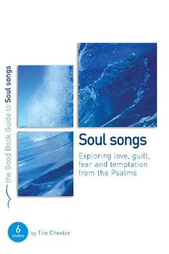 Psalms: Soul Songs: Exploring love, temptation, guilt and fear from the Psalms