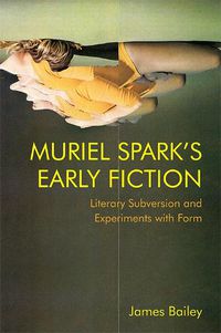 Cover image for Muriel Spark's Early Fiction: Literary Subversion and Experiments with Form