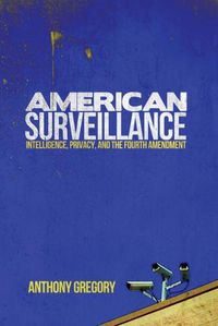 Cover image for American Surveillance: Intelligence, Privacy, and the Fourth Amendment