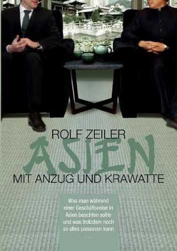 Cover image for Asien mit Anzug und Krawatte: Was man wahrend einer Geschaftsreise in Asien beachten sollte und was trotzdem noch so alles passieren kann ...