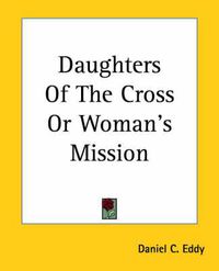 Cover image for Daughters Of The Cross Or Woman's Mission