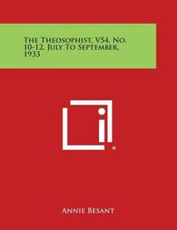 Cover image for The Theosophist, V54, No. 10-12, July to September, 1933