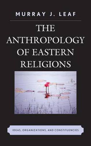 Cover image for The Anthropology of Eastern Religions: Ideas, Organizations, and Constituencies