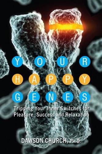 Your Happy Genes: Tripping Your Inner Switches for Pleasure, Success and Relaxation