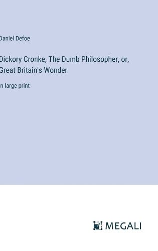 Cover image for Dickory Cronke; The Dumb Philosopher, or, Great Britain's Wonder
