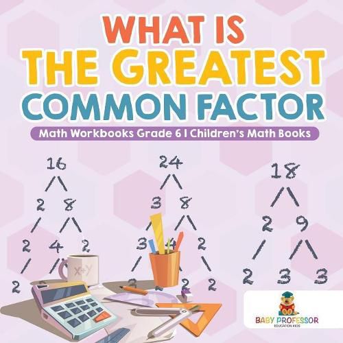 Cover image for What is the Greatest Common Factor - Math Workbooks Grade 6 Children's Math Books