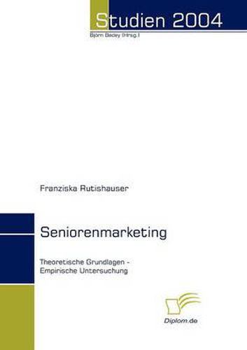 Cover image for Seniorenmarketing: Theoretische Grundlagen - Empirische Untersuchung