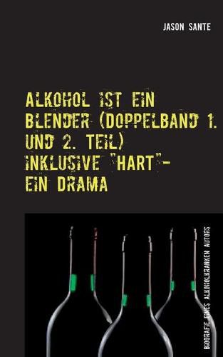 Cover image for Alkohol ist ein Blender (Doppelband 1. und 2. Teil): Biografie eines alkoholkranken Autors