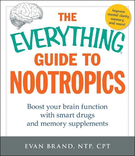 Cover image for The Everything Guide To Nootropics: Boost Your Brain Function with Smart Drugs and Memory Supplements