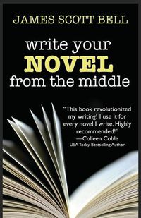 Cover image for Write Your Novel From The Middle: A New Approach for Plotters, Pantsers and Everyone in Between