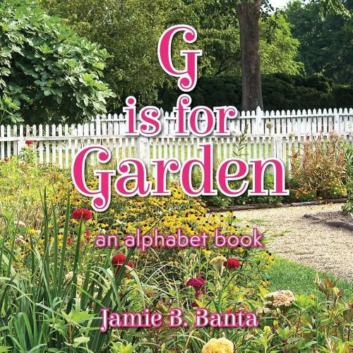 Cover image for G is for Garden: An Alphabet Book