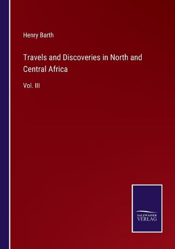 Travels and Discoveries in North and Central Africa