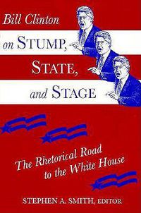 Cover image for Bill Clinton on Stump, State, and Stage: The Rhetorical Road to the White House