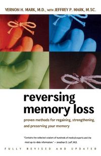 Cover image for Reversing Memory Loss: Proven Methods for Regaining, Strengthening, and Preserving Your Memory