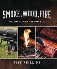 Cover image for Smoke, Wood, Fire: The Advanced Guide to Smoking Meat