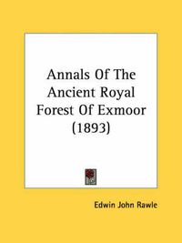 Cover image for Annals of the Ancient Royal Forest of Exmoor (1893)