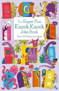 Cover image for The Super Fun Knock Knock Joke Book: Over 700 Hilarious Jokes!