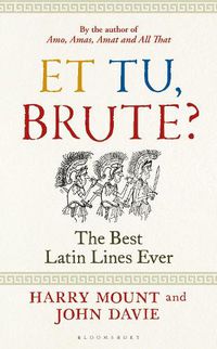 Cover image for Et tu, Brute?: The Best Latin Lines Ever