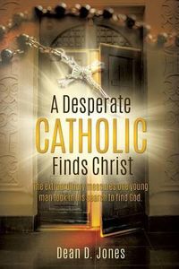 Cover image for A Desperate Catholic Finds Christ