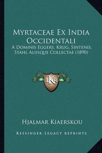 Cover image for Myrtaceae Ex India Occidentali: A Dominis Eggers, Krug, Sintenis, Stahl Aliisque Collectae (1890)