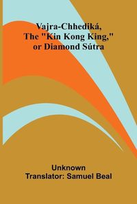 Cover image for Vajra-chhedika, the "Kin Kong King," or Diamond Sutra