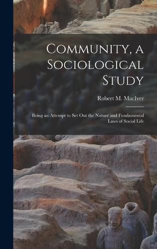 Community, a Sociological Study [microform]: Being an Attempt to Set out the Nature and Fundamental Laws of Social Life