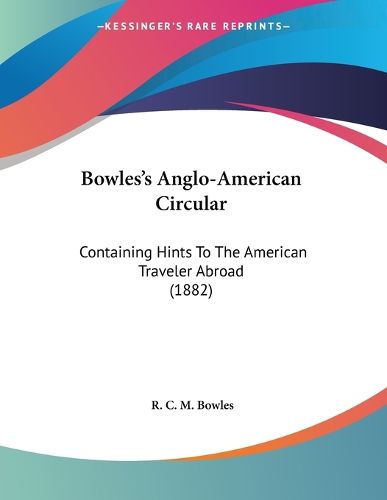 Cover image for Bowles's Anglo-American Circular: Containing Hints to the American Traveler Abroad (1882)