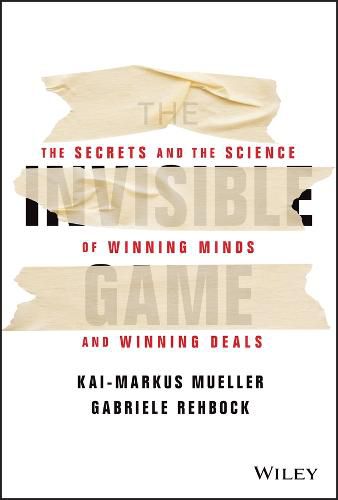 The Invisible Game: The Secrets and the Science of  Winning Minds and Winning Deals