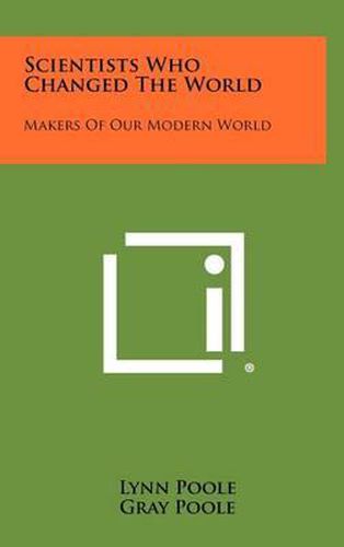 Cover image for Scientists Who Changed the World: Makers of Our Modern World