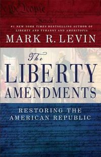Cover image for The Liberty Amendments: Restoring the American Republic