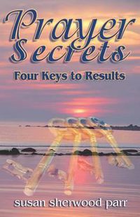 Cover image for Prayer Secrets: 4 Keys to Results