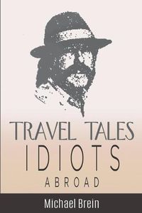 Cover image for Travel Tales: Idiots Abroad