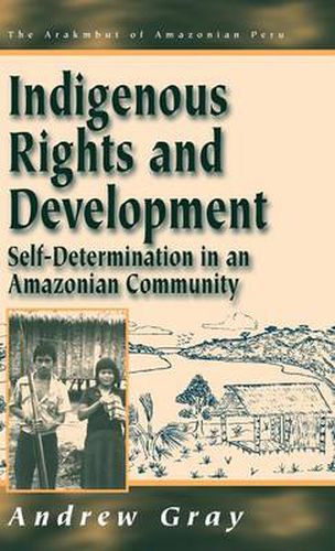 Indigenous Rights and Development: Self-Determination in an Amazonian Community