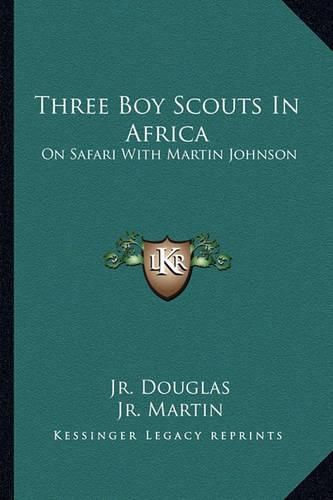 Three Boy Scouts in Africa: On Safari with Martin Johnson