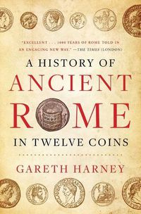 Cover image for A History of Ancient Rome in Twelve Coins