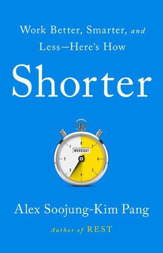 Shorter: Work Better, Smarter, and Less--Here's How