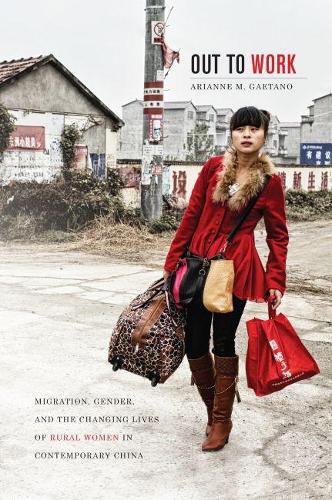 Cover image for Out to Work: Migration, Gender, and the Changing Lives of Rural Women in Contemporary China
