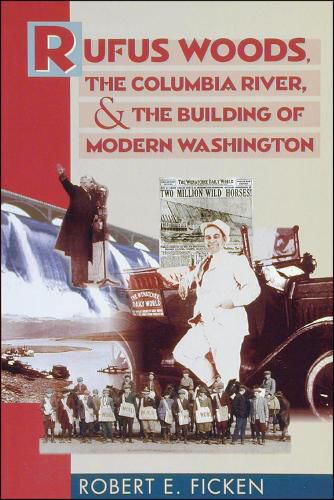 Cover image for Rufus Woods, the Columbia River, and the Building of Modern Washington