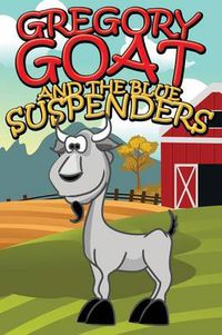 Cover image for Gregory Goat and the Blue Suspenders