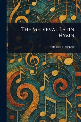 Cover image for The Medieval Latin Hymn