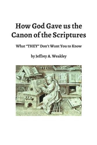 Cover image for How God Gave Us the Canon of the Scriptures: What They Don't Want You to Know