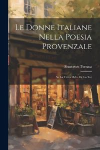 Cover image for Le Donne Italiane Nella Poesia Provenzale